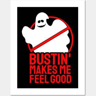 Bustin' makes me feel good Posters and Art